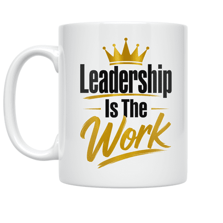 Leadership Is The Work - CEO Inspiration - 11 oz Ceramic Coffee Mug