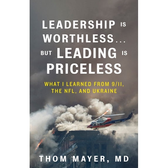 Leadership Is Worthless... but Leading Is Priceless: What I Learned from 9/11, the NFL, and Ukraine (Paperback)