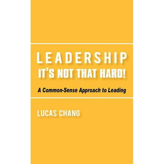 Leadership: It's Not That Hard!, (Paperback)