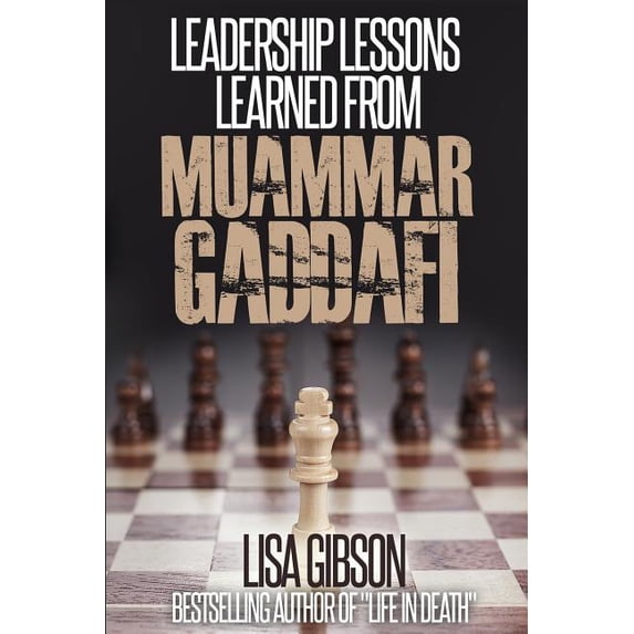 Leadership Lessons Learned From Muammar Gaddafi (Paperback) by Lisa Gibson Jd