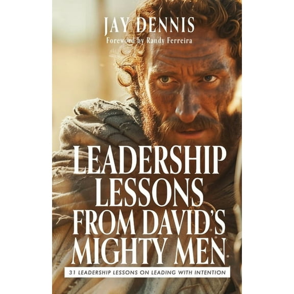 Leadership Lessons from David's Mighty Men: 31 Leadership Lessons on Leading with Intention, (Paperback)