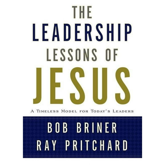 Leadership Lessons of Jesus: A Timeless Model for Today's Leaders, (Hardcover)
