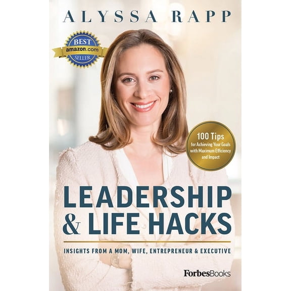Leadership & Life Hacks: Insights from a Mom, Wife, Entrepreneur & Executive, (Hardcover)