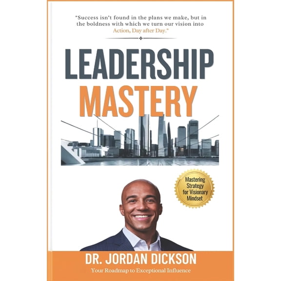 Leadership Mastery: Mastering Strategy for Visionary Mindset, (Paperback)