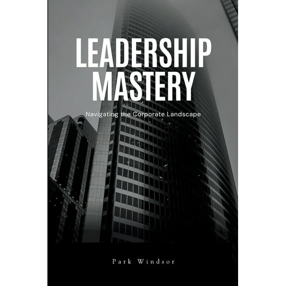 Leadership Mastery: Navigating the Corporate Landscape, (Paperback)