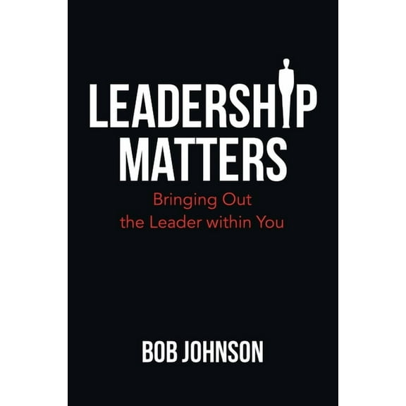 Leadership Matters : Bringing Out the Leader Within You