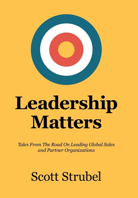 Leadership Matters: Tales From The Road On Leading Global Sales and Partner Organizations, (Hardcover)