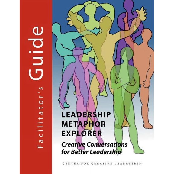 Leadership Metaphor Explorer: Creative Conversations for Better Leadership Facilitator's Guide, (Paperback)