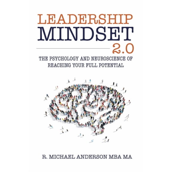 Leadership Mindset 2.0: The Psychology and Neuroscience of Reaching your Full Potential, (Paperback)