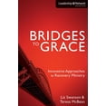 thumbnail image 1 of Leadership Network Innovation The Bridges to Grace: Innovative Approaches to Recovery Ministry, (Paperback), 1 of 2