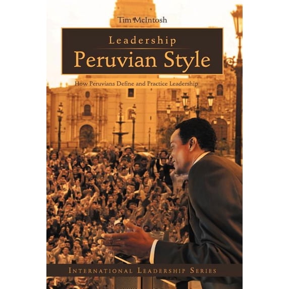 Leadership Peruvian Style: How Peruvians Define and Practice Leadership (Hardcover)