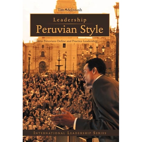 Leadership Peruvian Style: How Peruvians Define and Practice Leadership (Hardcover)