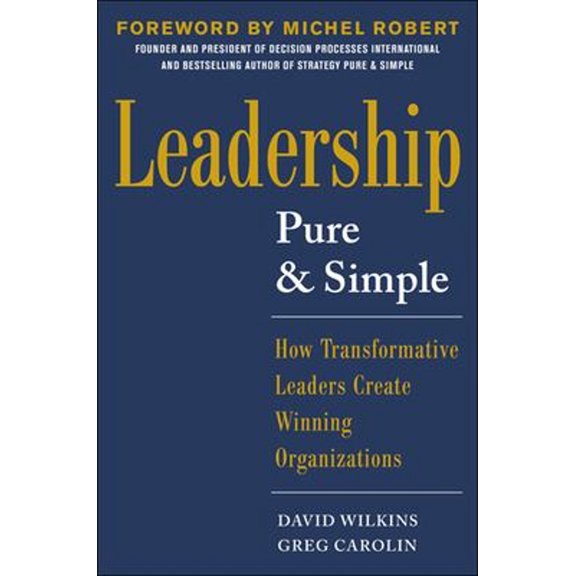 Pre-Owned Leadership Pure and Simple: How Transformative Leaders Create Winning Organizations Hardcover David Wilkins, Greg Carolin