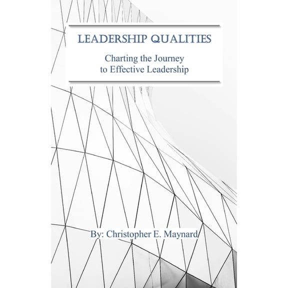 Leadership Qualities: Charting the Journey to Effective Leadership, (Paperback)