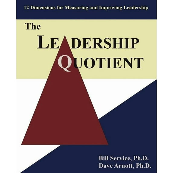 Leadership Quotient : 12 Dimensions for Measuring And Improving Leadership