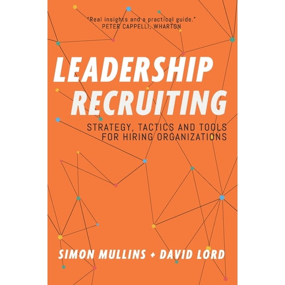 Leadership Recruiting Leadership Recruiting: Strategy, Tactics and Tools for Hiring Organizations, Book 1, (Paperback)