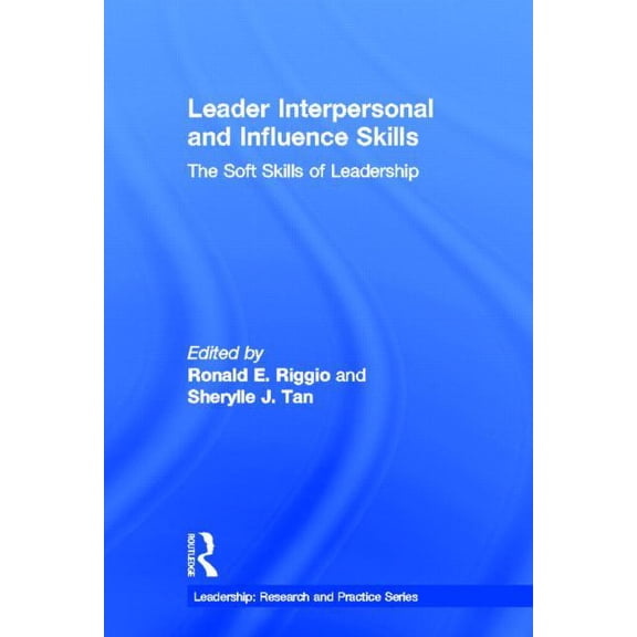 Leadership: Research and Practice Leader Interpersonal and Influence Skills: The Soft Skills of Leadership, (Hardcover)