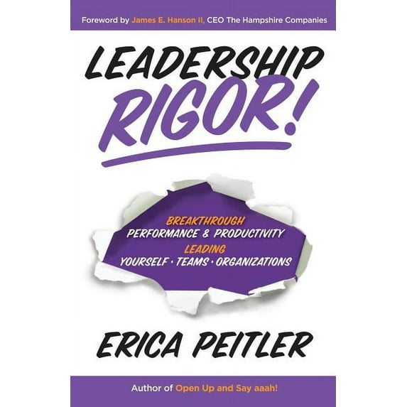 Leadership Rigor!: Breakthrough Performance & Productivity Leading Yourself, Teams, Organizations (Hardcover)