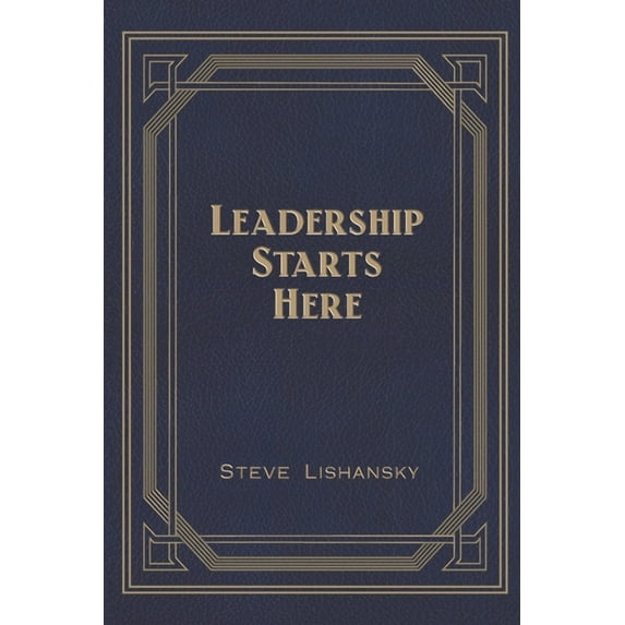 Leadership Starts Here (Paperback) by Steve Lishansky