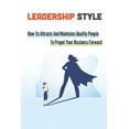 thumbnail image 1 of Leadership Style: How To Attracts And Maintains Quality People To Propel Your Business Forward: Buy In To Change Management (Paperback), 1 of 1