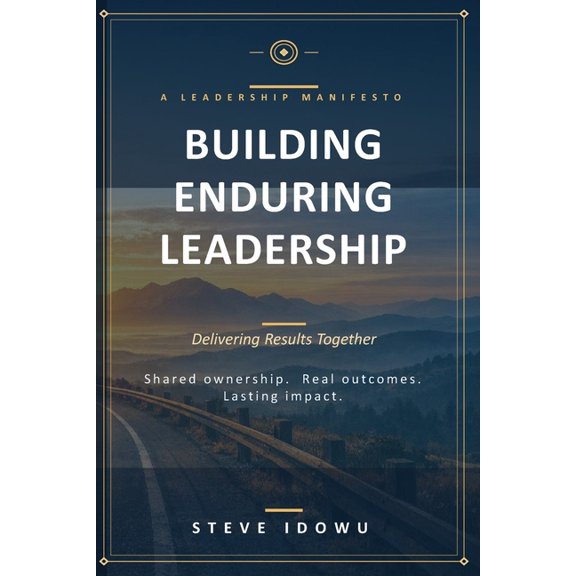 The Leadership Success Series - Principl Building Enduring Leadership: Delivering Results Together: Shared ownership. Real outcomes. Lasting impact., (Paperback)