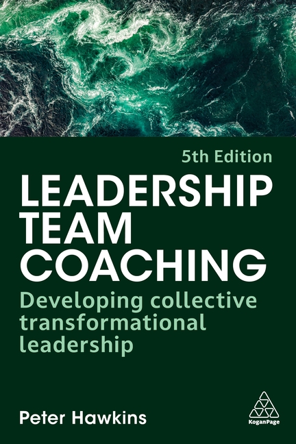 Leadership Team Coaching: Developing Collective Transformational Leadership, (Hardcover)