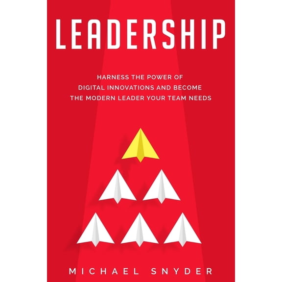 Leadership Today: Harness the Power of Digital Innovations and Become the Modern Leader Your Team Needs (Paperback)