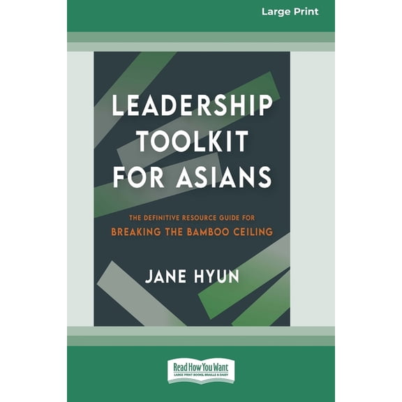 Leadership Toolkit for Asians: The Definitive Resource Guide for Breaking the Bamboo Ceiling [Large Print 16pt], (Paperback)