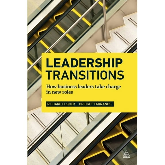 Leadership Transitions: How Business Leaders Take Charge in New Roles, (Paperback)