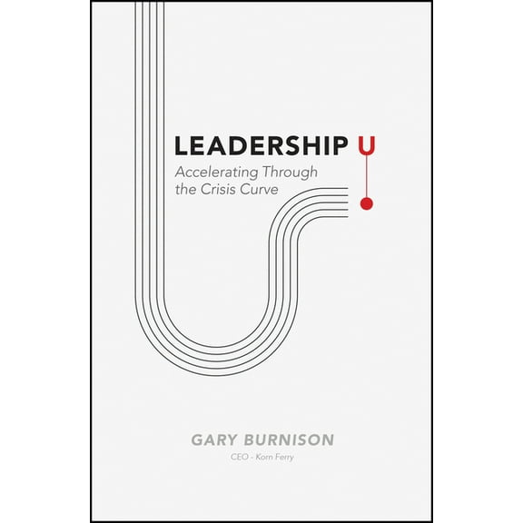Leadership U: Accelerating Through the Crisis Curve, (Hardcover)