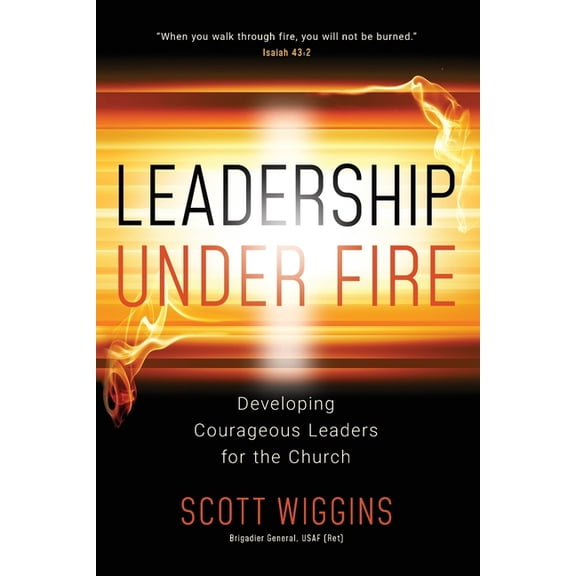 Leadership Under Fire: Developing Courageous Leaders for the Church, (Paperback)