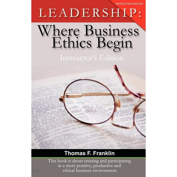 Leadership : Where Business Ethics Begin - Instructor's Edition (Paperback)