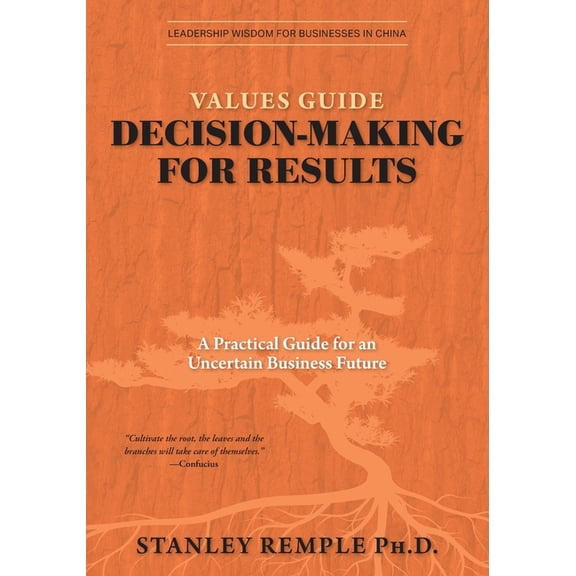 Leadership Wisdom for Businesses in Chin Values Guide Decision-Making for Results: A Practical Guide for an Uncertain Business Future, (Paperback)