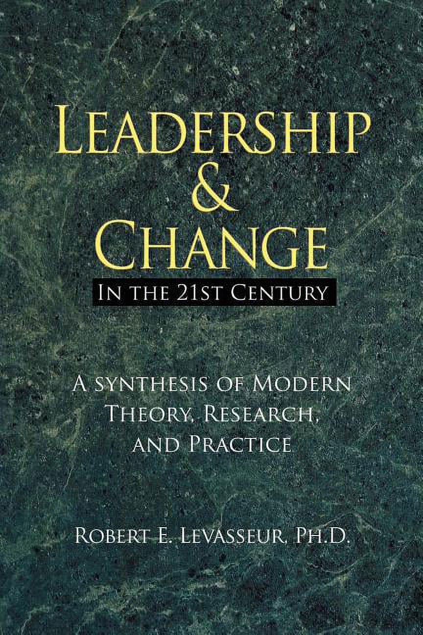 Leadership and Change in the 21st Century: A Synthesis of Modern Theory ...