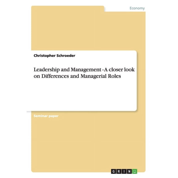 Leadership and Management - A closer look on Differences and Managerial Roles (Paperback)