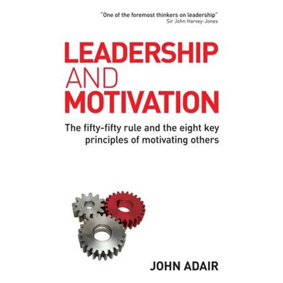Pre-Owned Leadership and Motivation: The Fifty-Fifty Rule and the Eight Key Principles of Motivating Others (Hardcover) 0749447982 9780749447984