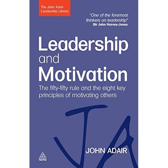 Pre-Owned Leadership and Motivation: The Fifty-Fifty Rule and the Eight Key Principles of Motivating Others (The John Adair Leadership Library)