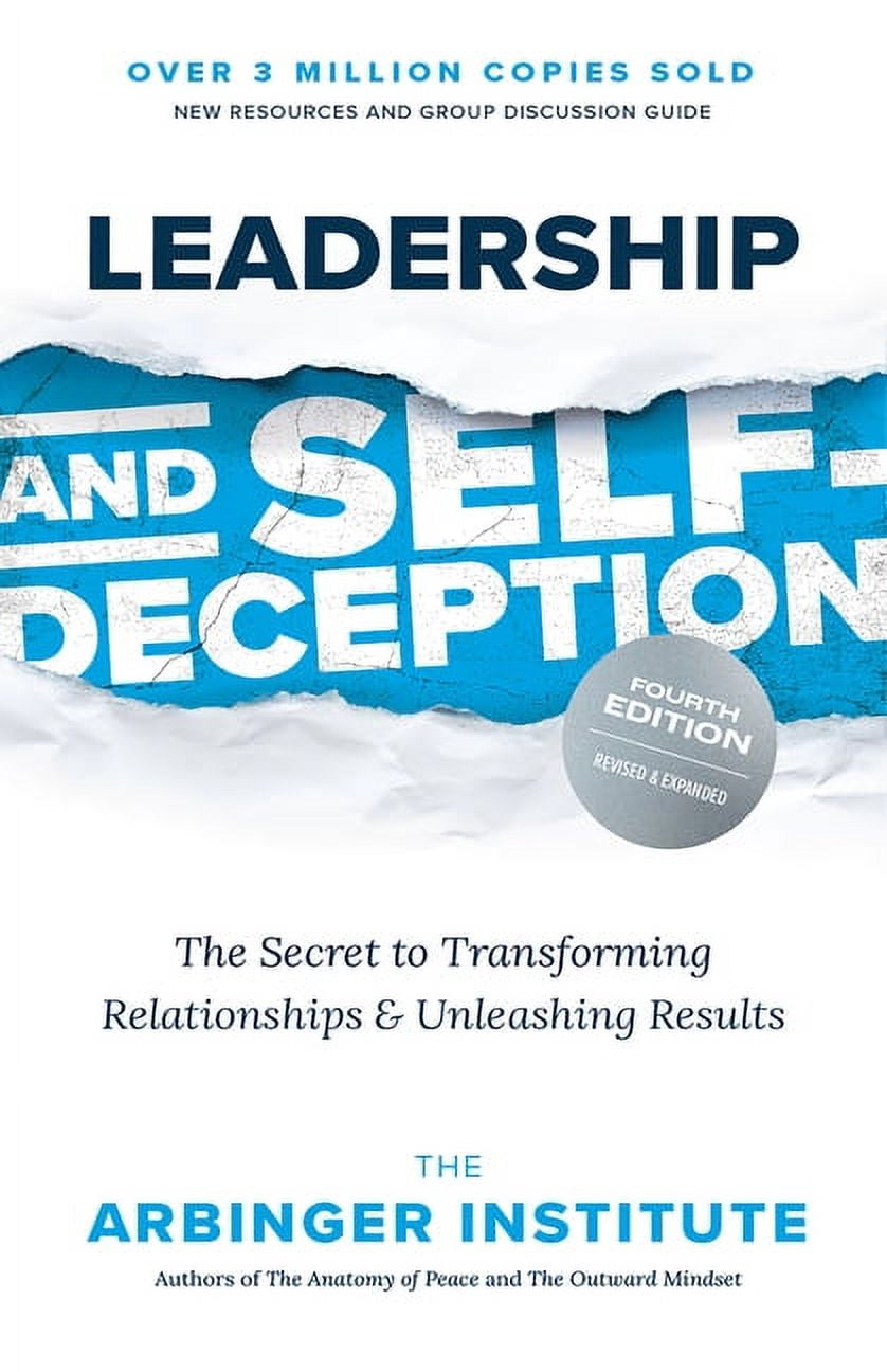 Leadership and Self-Deception, Fourth Edition: The Secret to Transforming Relationships and Unleashing Results, (Paperback)