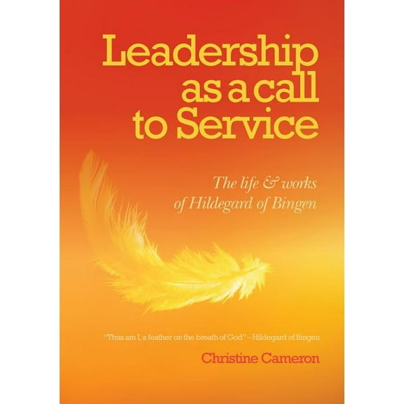 Leadership as a call to service: The Life and Works of Hildegard of Bingen (Paperback)