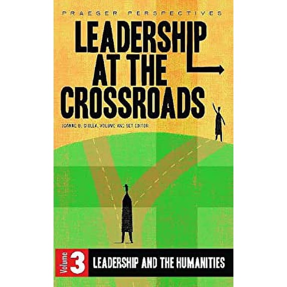 Pre-Owned Leadership at the Crossroads: Volume 3, Leadership and the Humanities, 9780275997663, 0275997669, Hardcover,