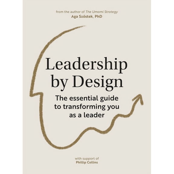 Leadership by Design: The Essential Guide to Transforming You as a Leader, (Paperback)