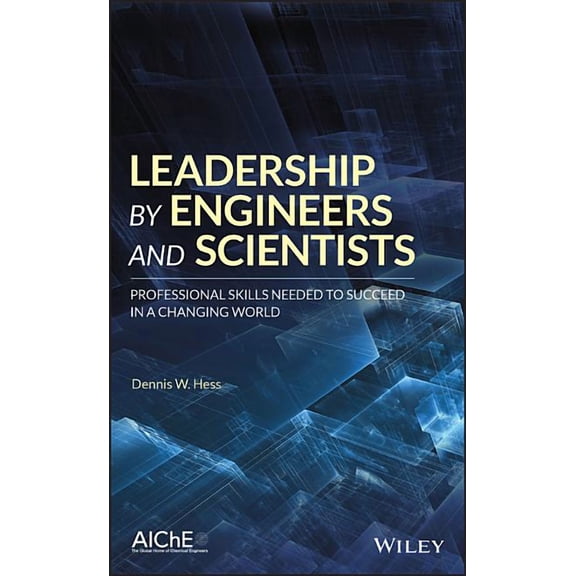 Leadership by Engineers and Scientists: Professional Skills Needed to Succeed in a Changing World, (Hardcover)
