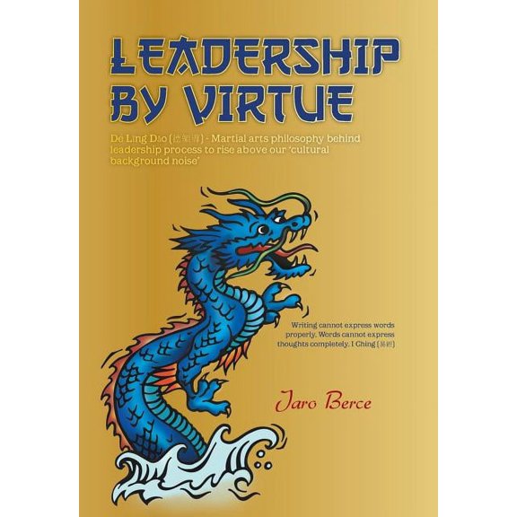 Leadership by Virtue : De Lang Dao - Martial Arts Philosophy Behind Leadership Process to Rise Above Our Cultural Background Noise