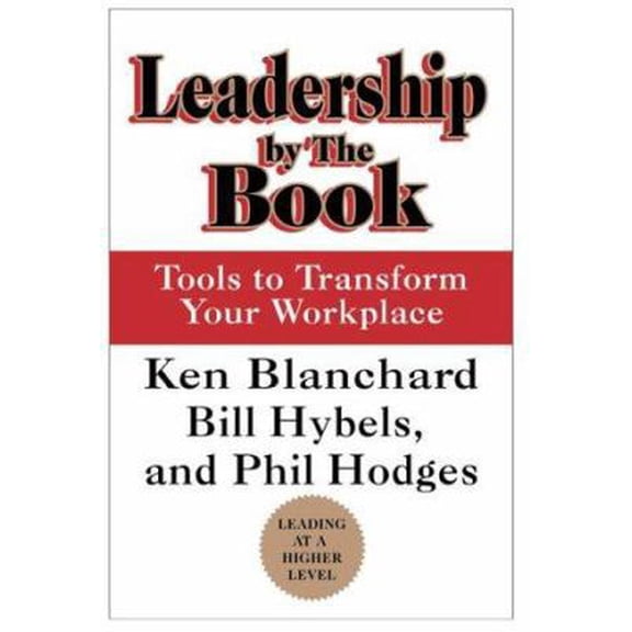 Pre-Owned Leadership by the Book: Tools to Transform Your Workplace (Hardcover) by Kenneth Blanchard, Bill Hybels, Phil Hodges