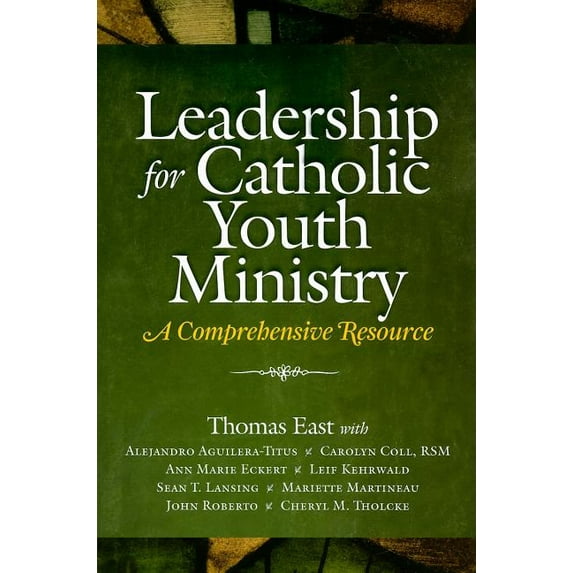 Leadership for Catholic Youth Ministry: A Comprehensive Resource, (Paperback)