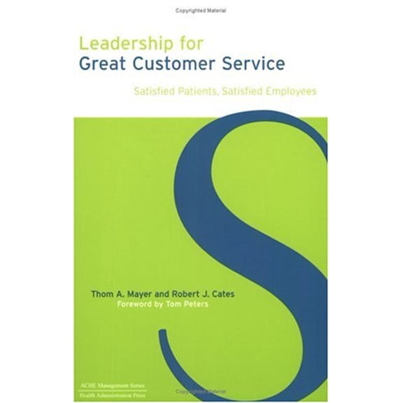 Pre-Owned Leadership for Great Customer Service: Satisfied Patients, Satisfied Employees (ACHE Management Series) (Paperback) 1567932282 9781567932287