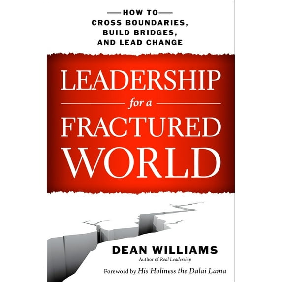 Leadership for a Fractured World : How to Cross Boundaries, Build Bridges, and Lead Change (Paperback)