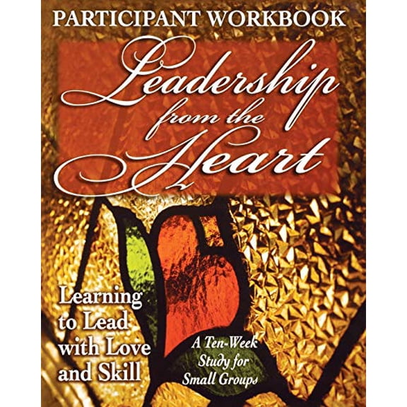 Pre-Owned Leadership from the Heart - Participant Workbook: Learning to Lead with Love and Skill (Paperback) 0687053609 9780687053605
