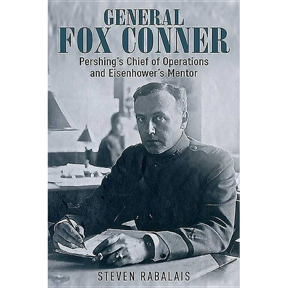 Leadership in Action General Fox Conner: Pershing's Chief of Operations and Eisenhower's Mentor, (Hardcover)