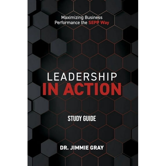 Leadership in Action Study Guide: Maximizing Business Performance the SEPP Way (Paperback)